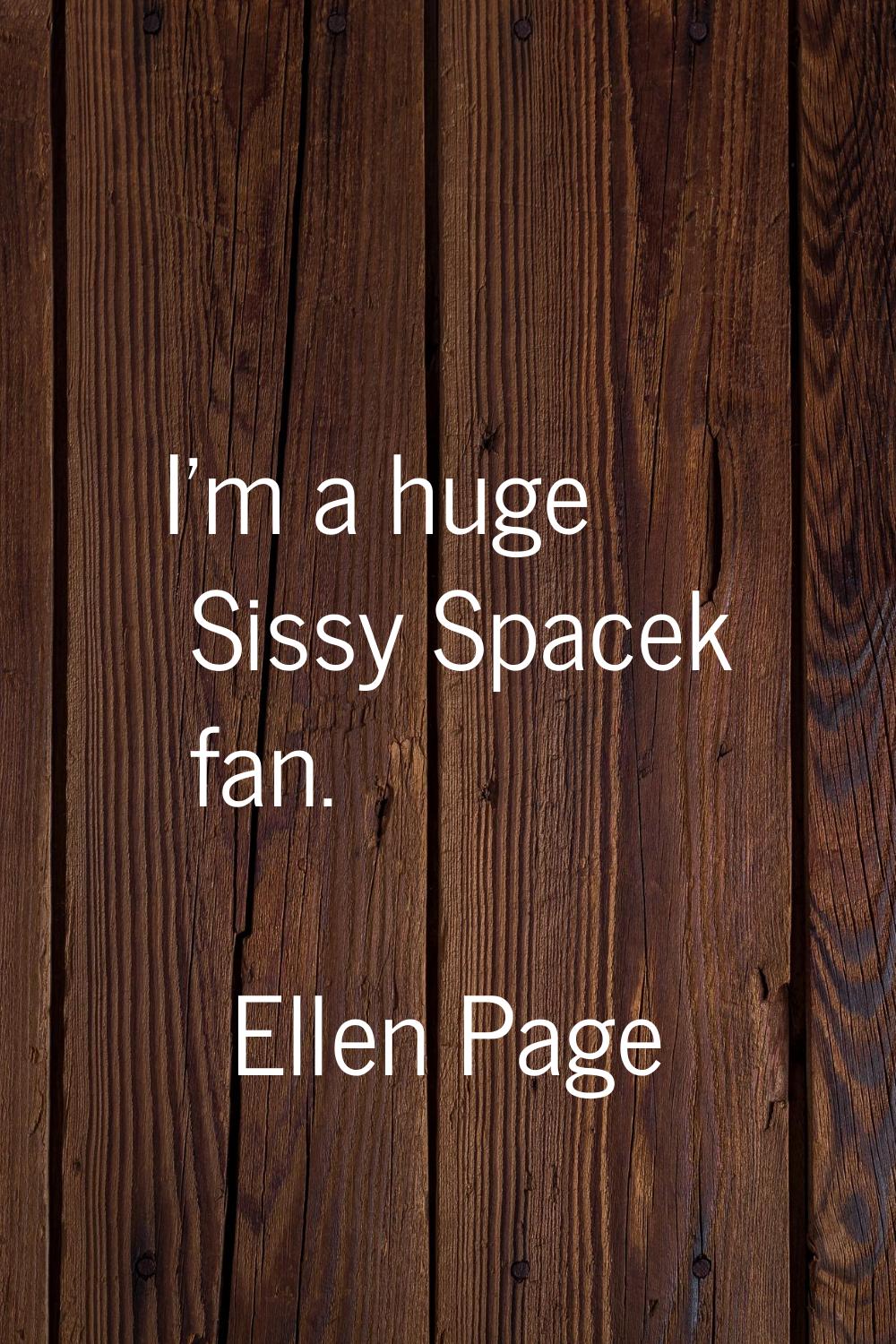 I'm a huge Sissy Spacek fan.
