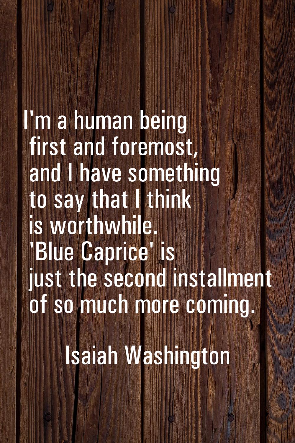 I'm a human being first and foremost, and I have something to say that I think is worthwhile. 'Blue