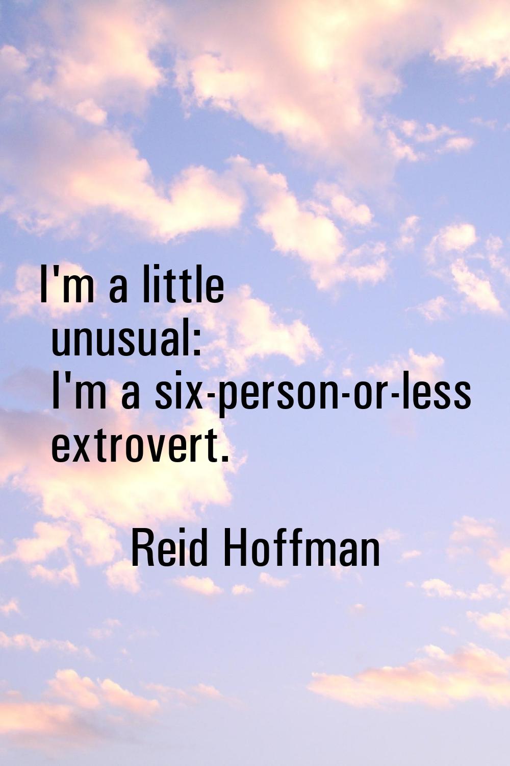 I'm a little unusual: I'm a six-person-or-less extrovert.