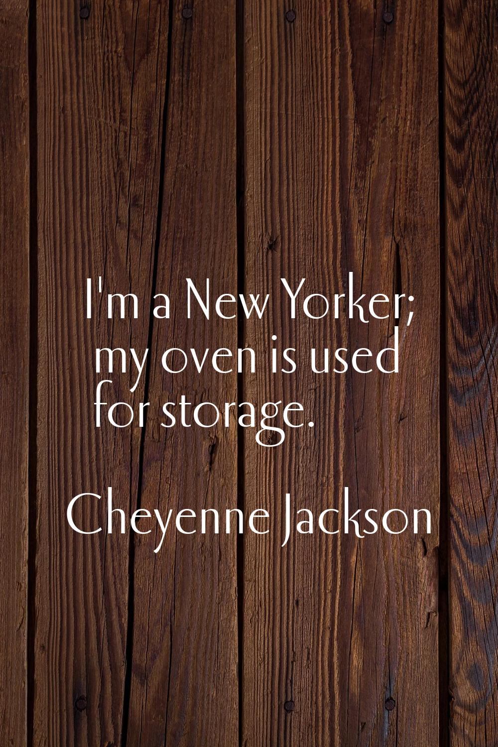 I'm a New Yorker; my oven is used for storage.