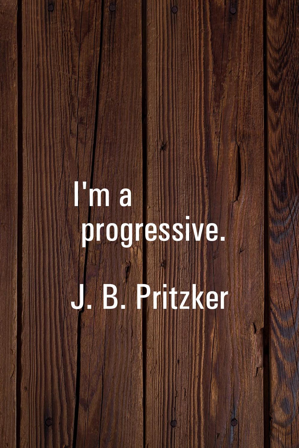 I'm a progressive.