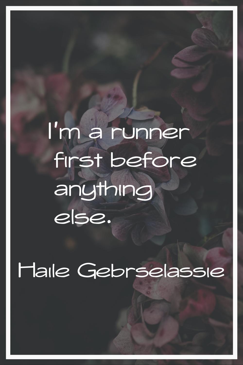I'm a runner first before anything else.