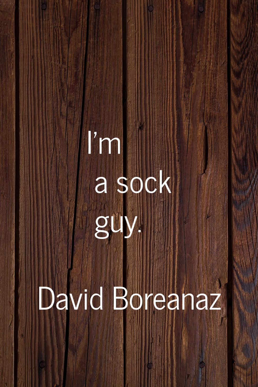 I'm a sock guy.