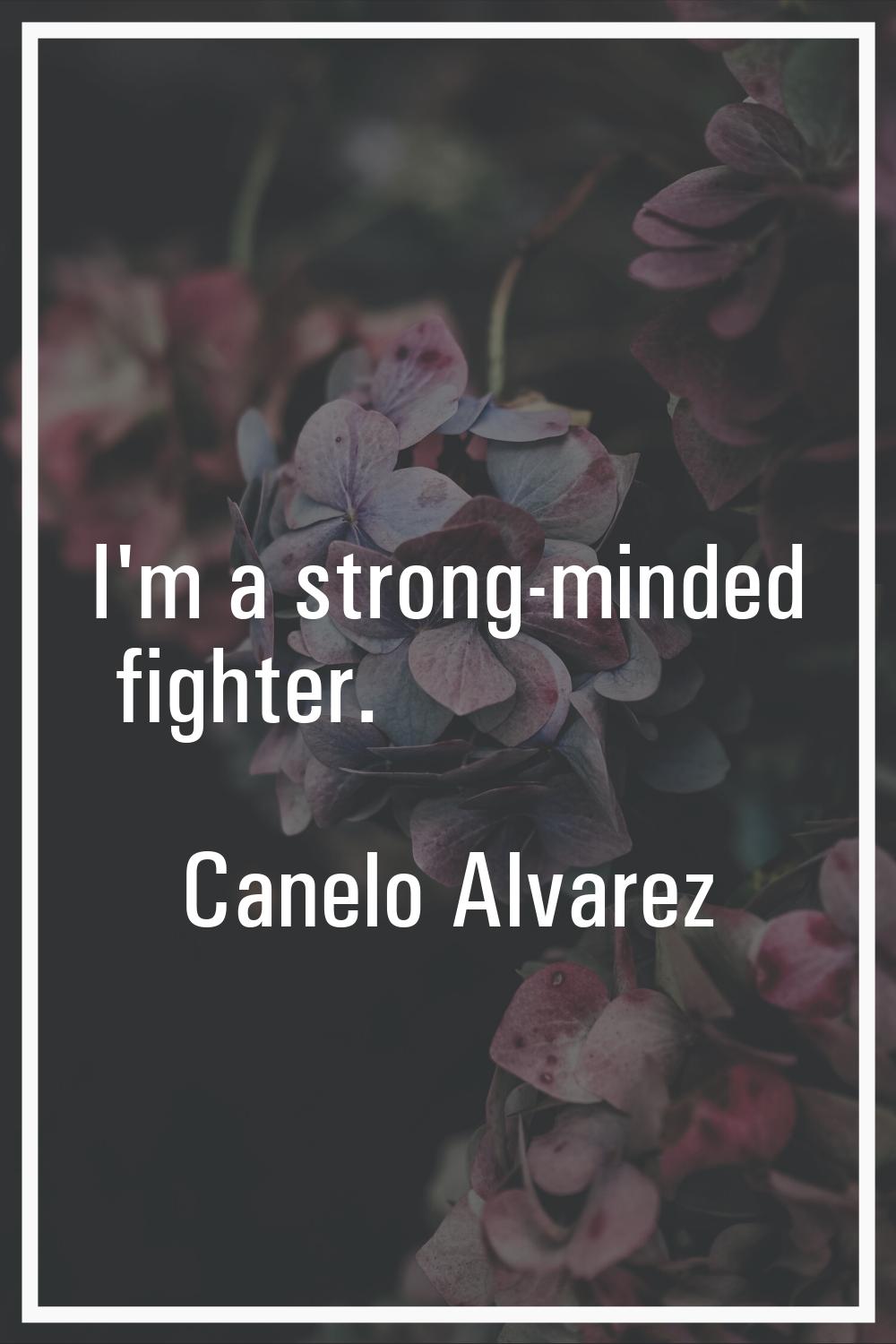 I'm a strong-minded fighter.