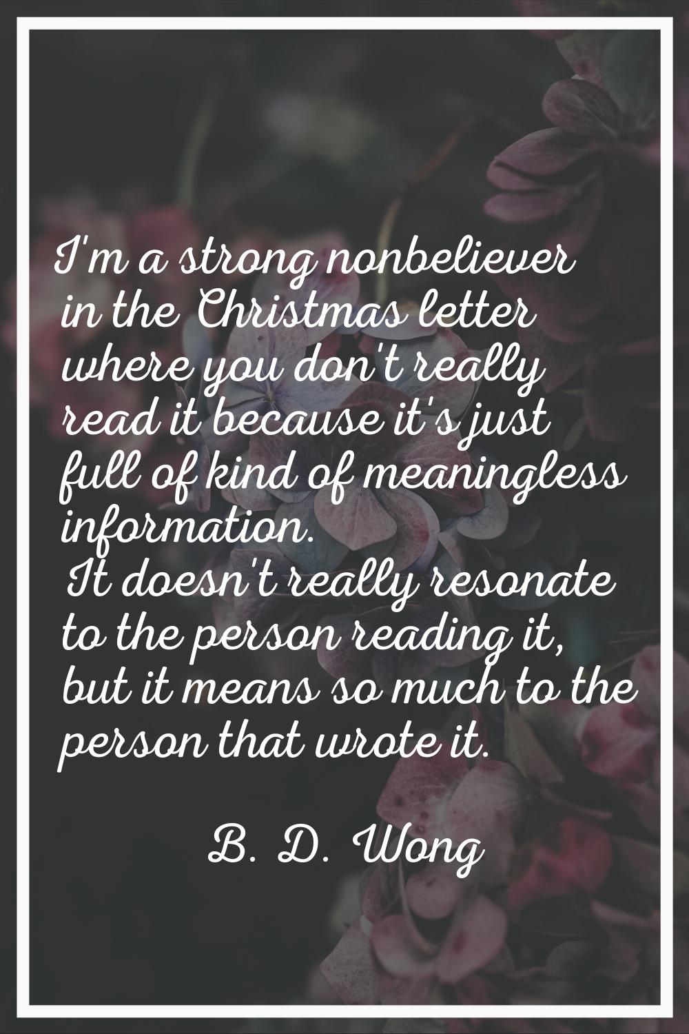 I'm a strong nonbeliever in the Christmas letter where you don't really read it because it's just f