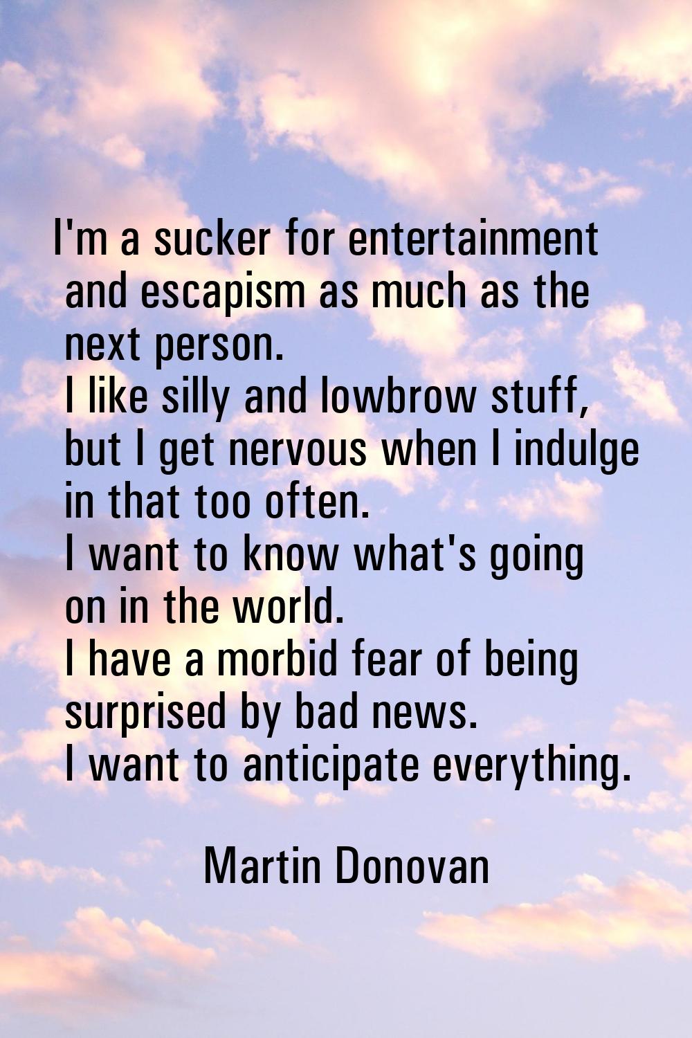 I'm a sucker for entertainment and escapism as much as the next person. I like silly and lowbrow st