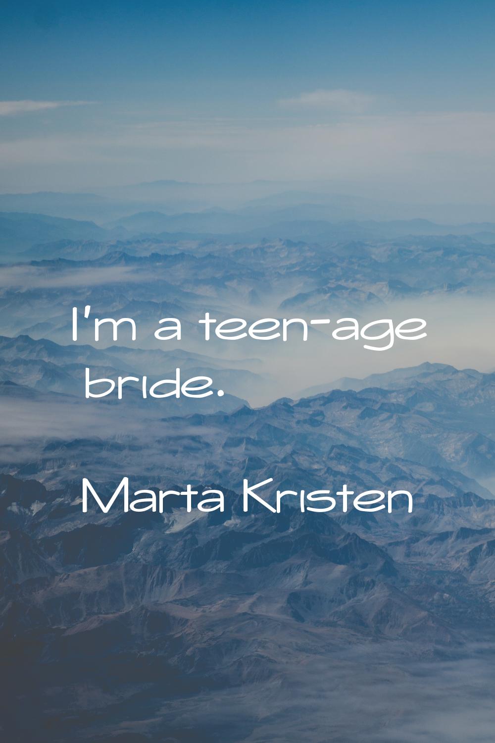 I'm a teen-age bride.