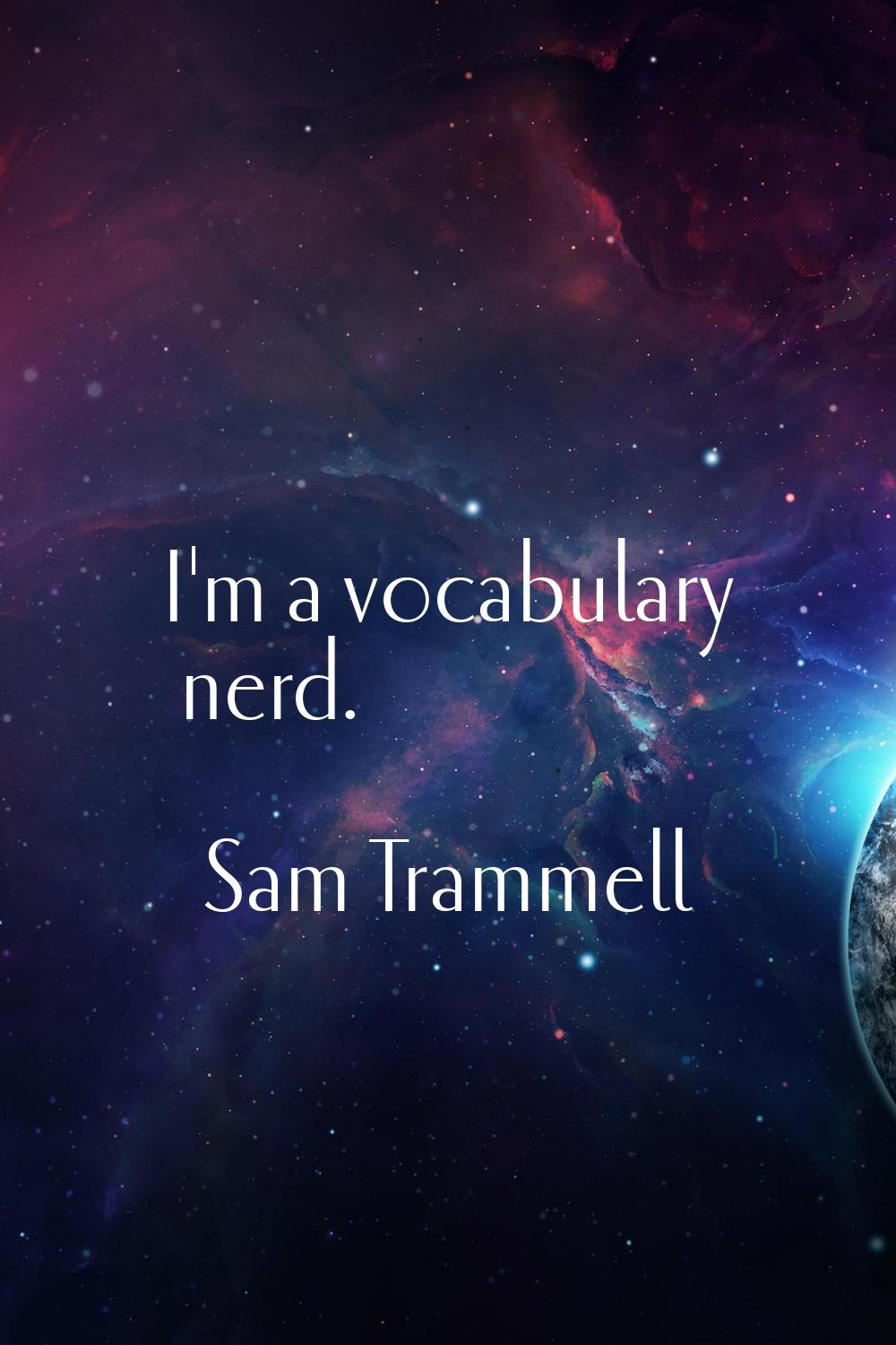 I'm a vocabulary nerd.