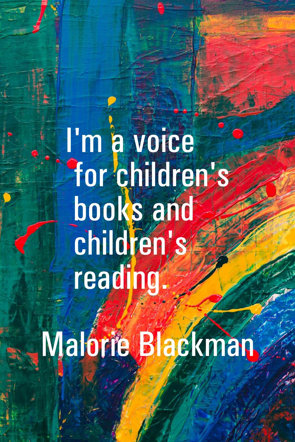 I'm a voice for children's books and children's reading.
