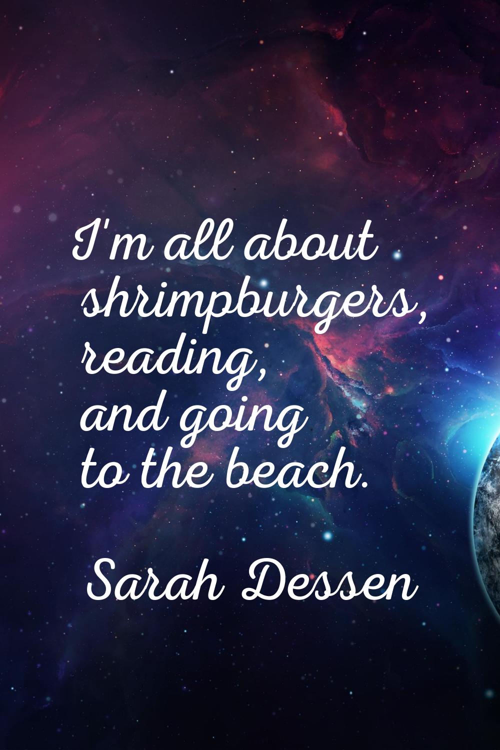I'm all about shrimpburgers, reading, and going to the beach.