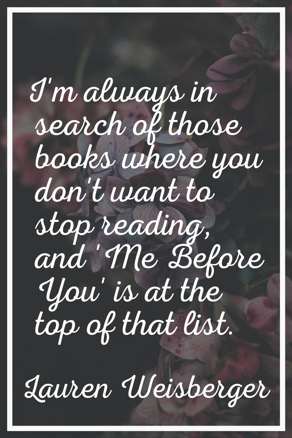 I'm always in search of those books where you don't want to stop reading, and 'Me Before You' is at