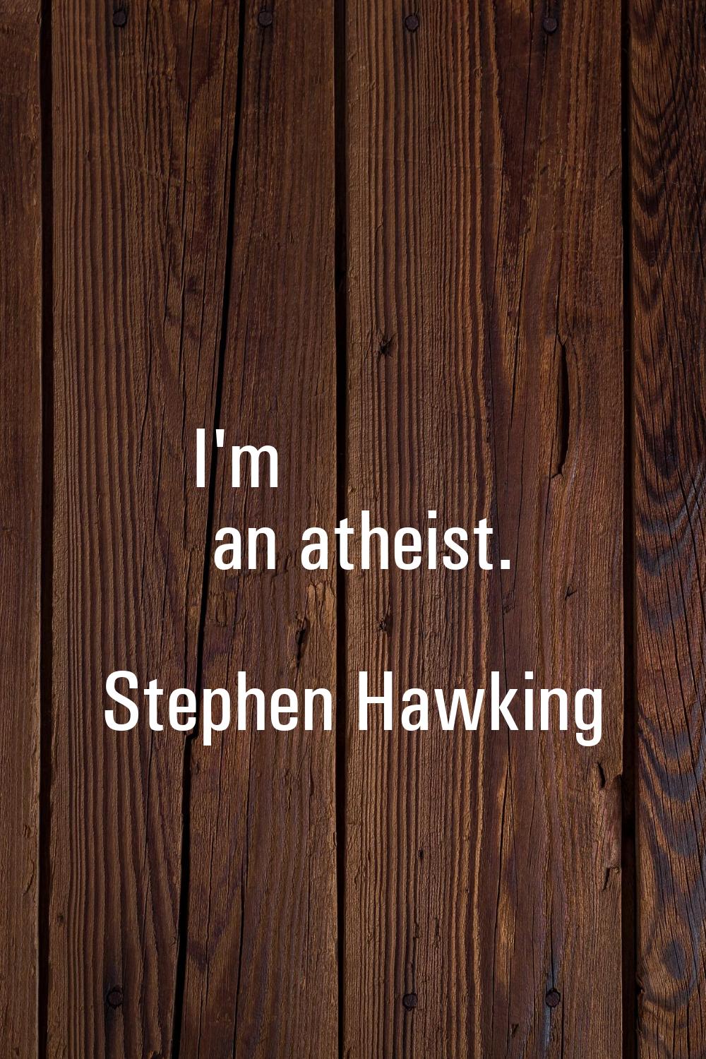 I'm an atheist.