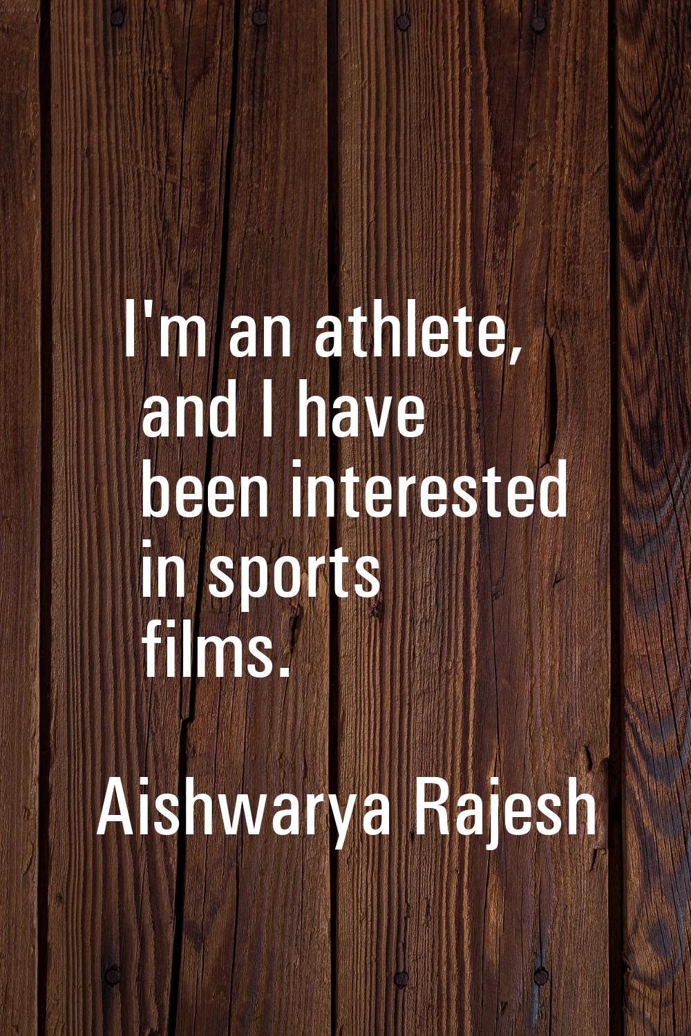 I'm an athlete, and I have been interested in sports films.