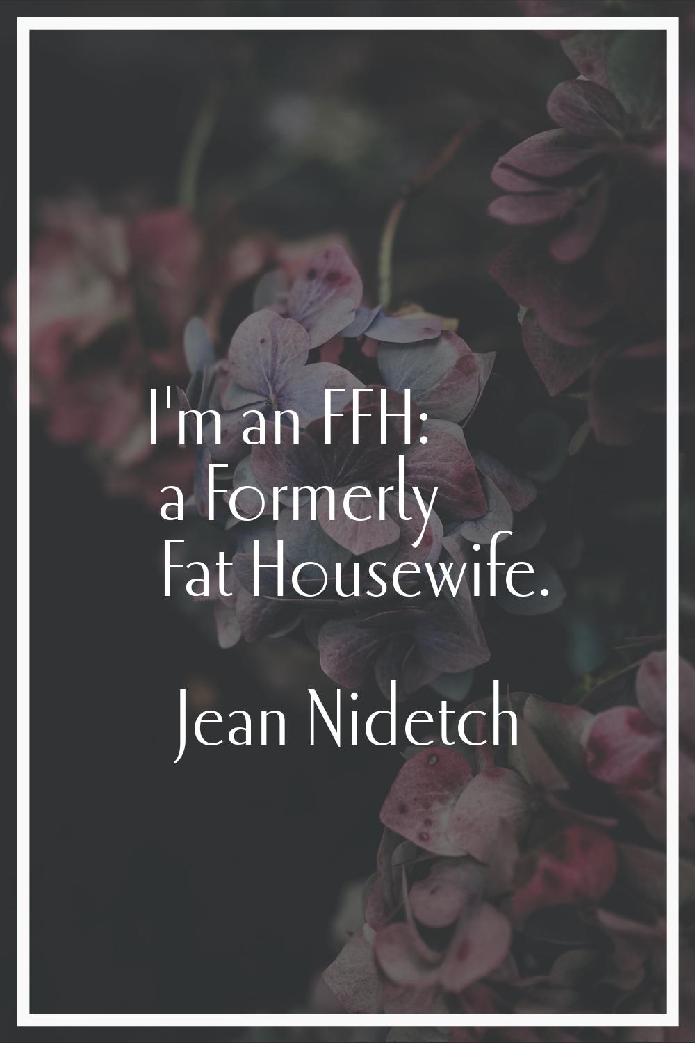 I'm an FFH: a Formerly Fat Housewife.