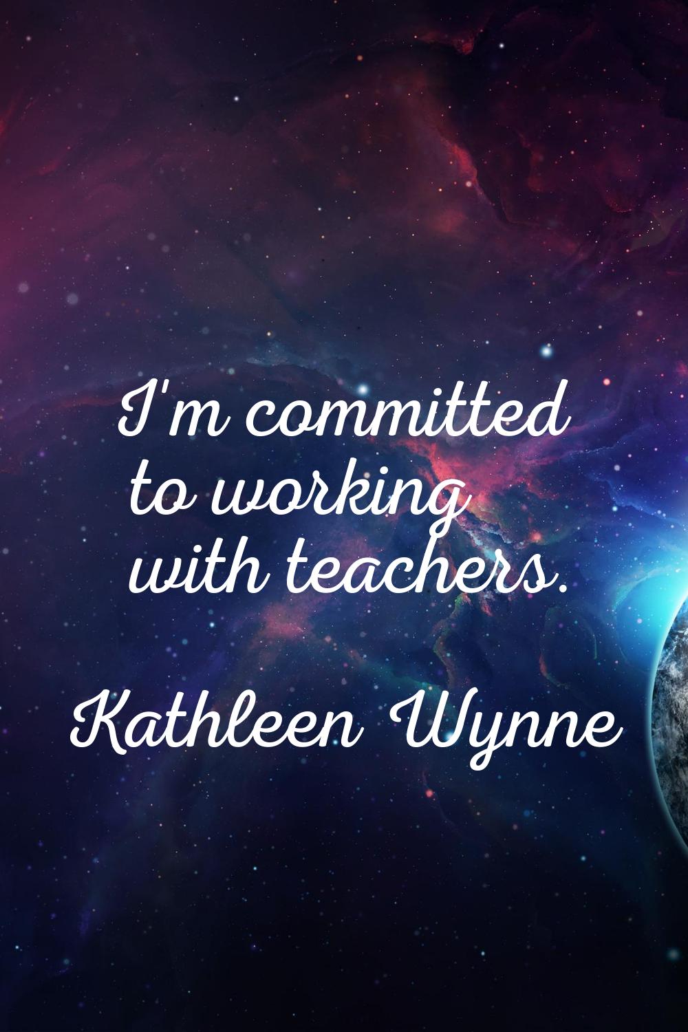 I'm committed to working with teachers.