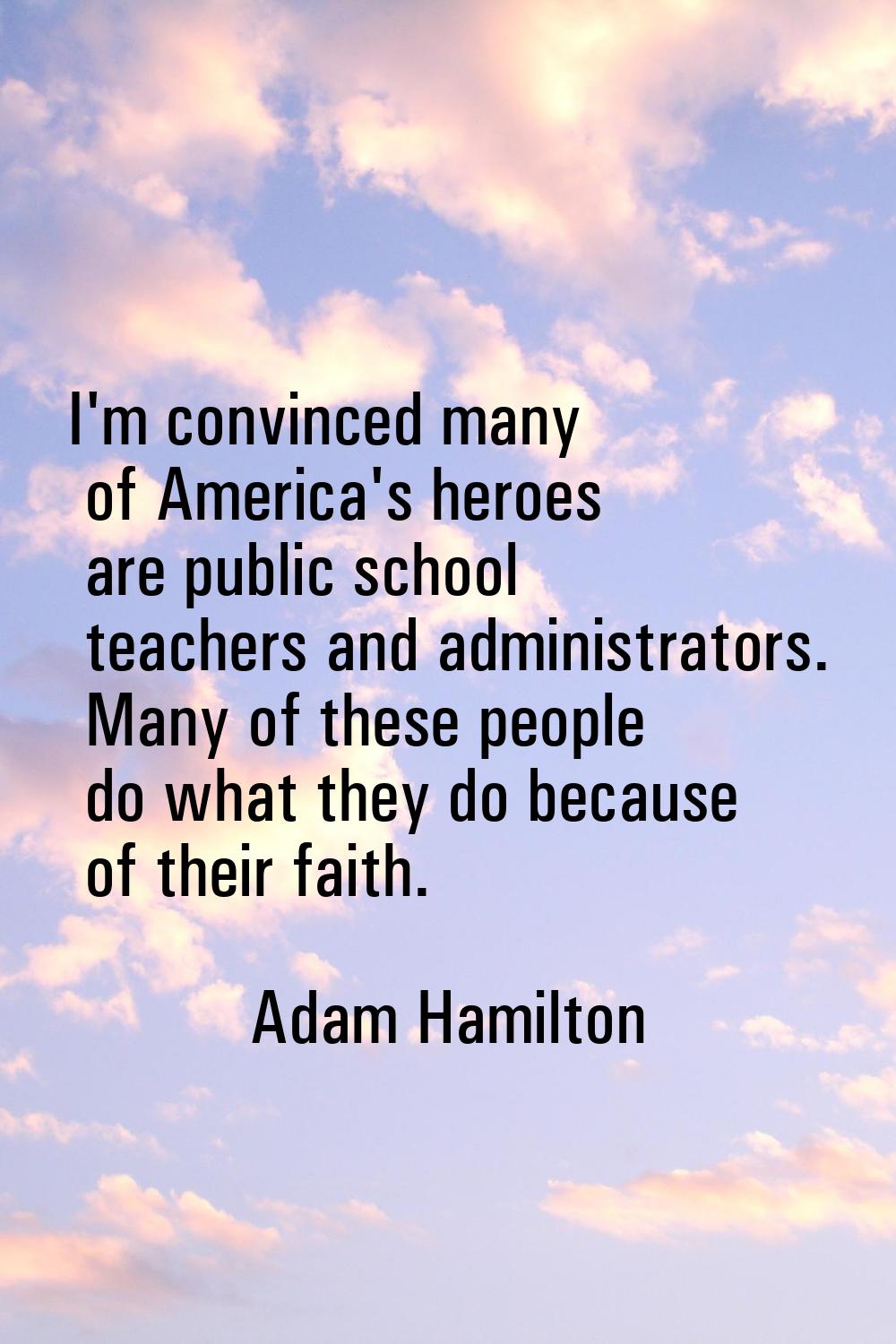 I'm convinced many of America's heroes are public school teachers and administrators. Many of these
