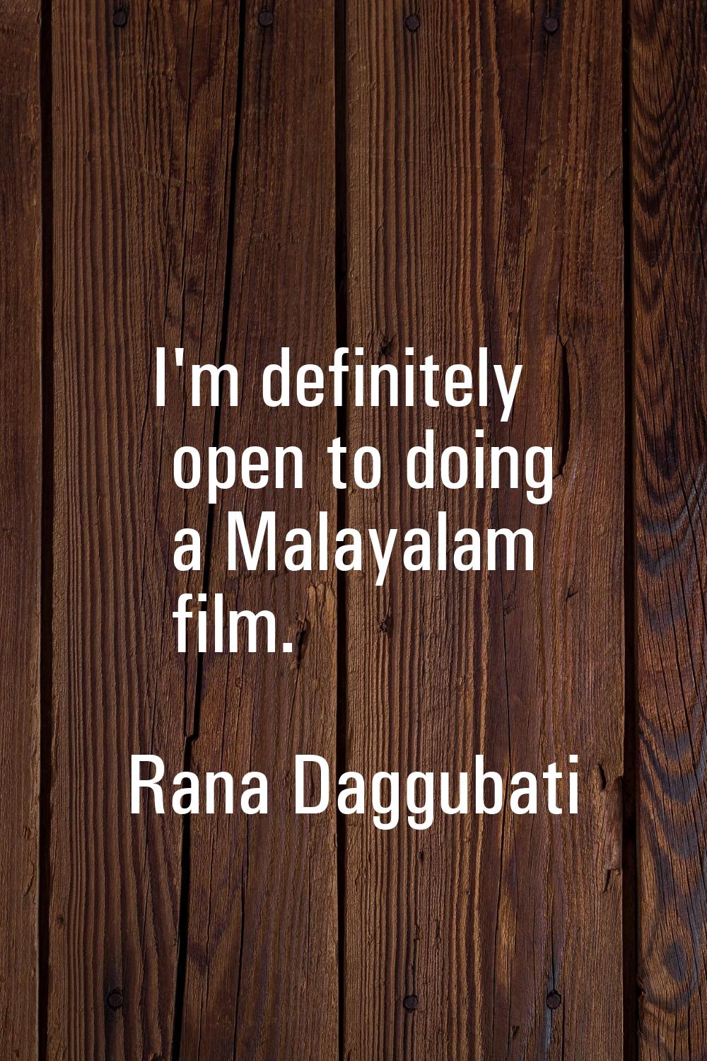 I'm definitely open to doing a Malayalam film.