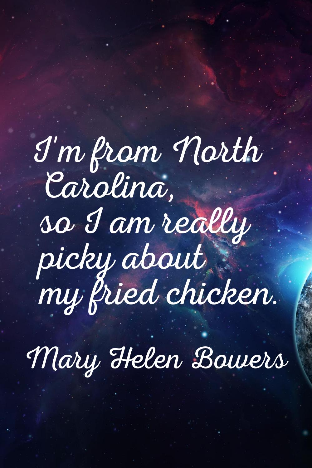 I'm from North Carolina, so I am really picky about my fried chicken.