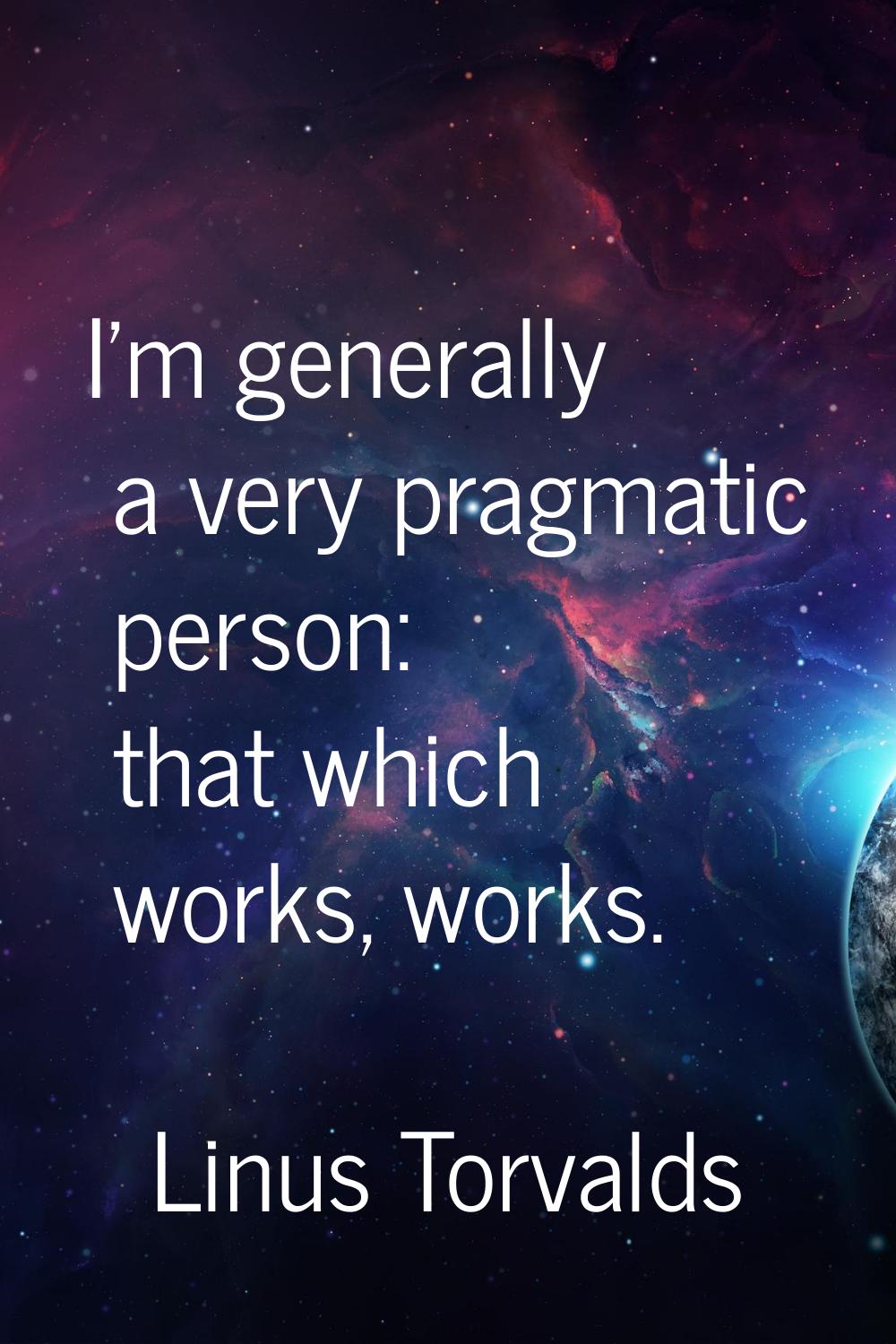 I'm generally a very pragmatic person: that which works, works.