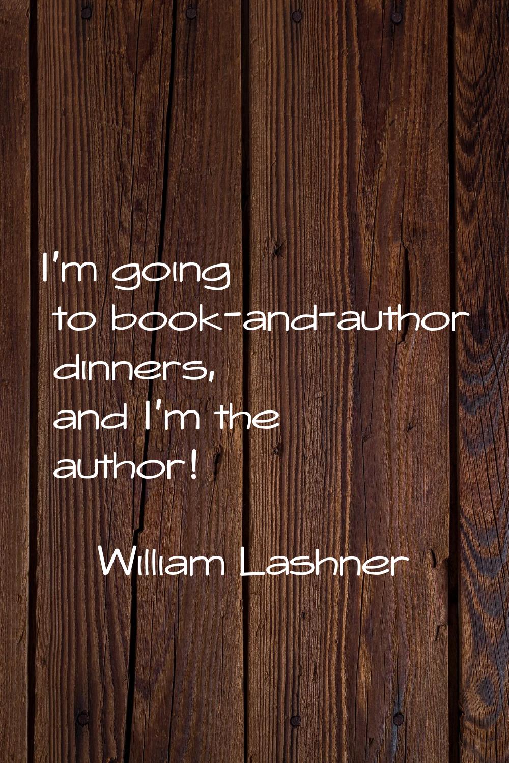 I'm going to book-and-author dinners, and I'm the author!