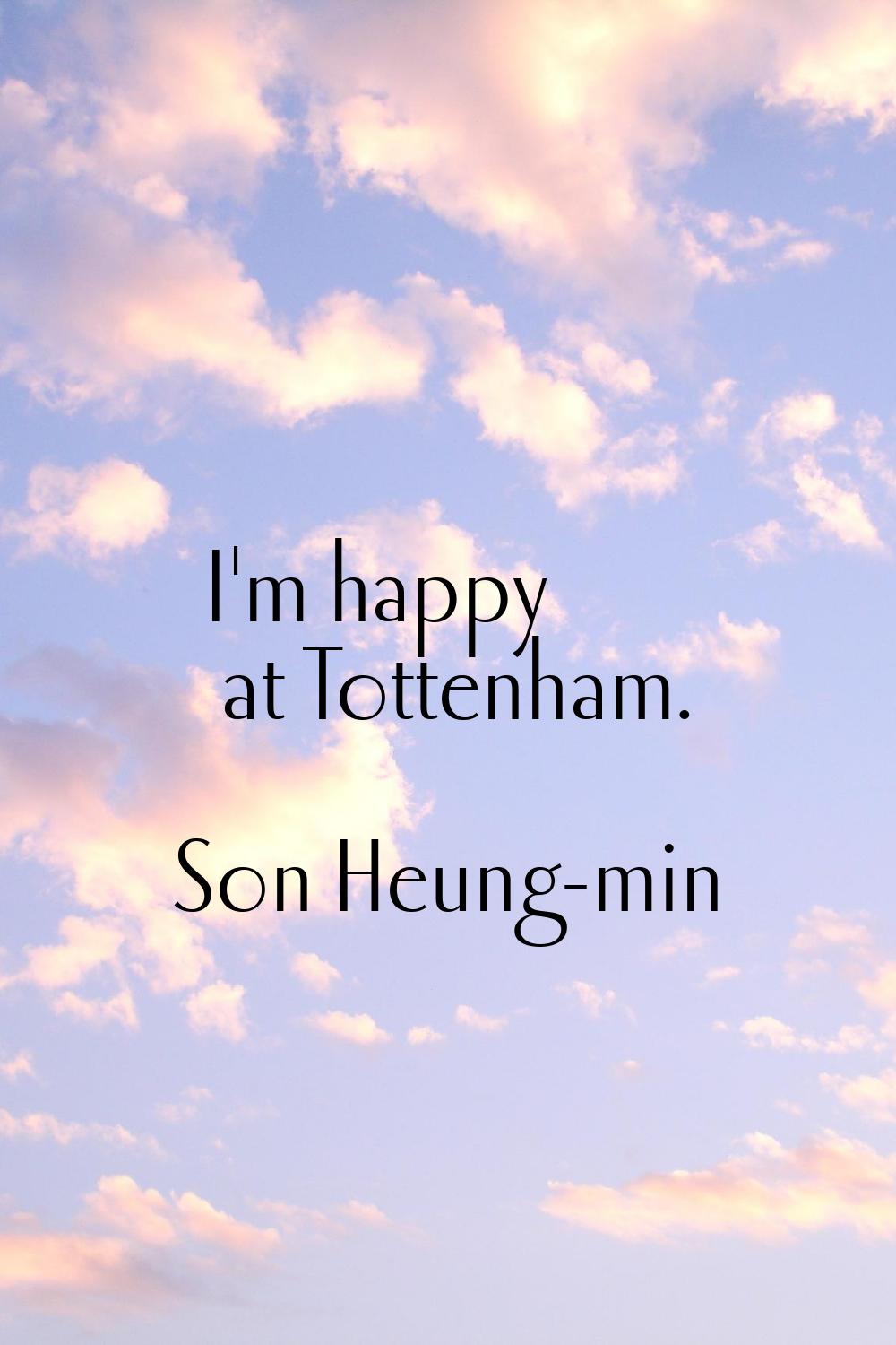 I'm happy at Tottenham.