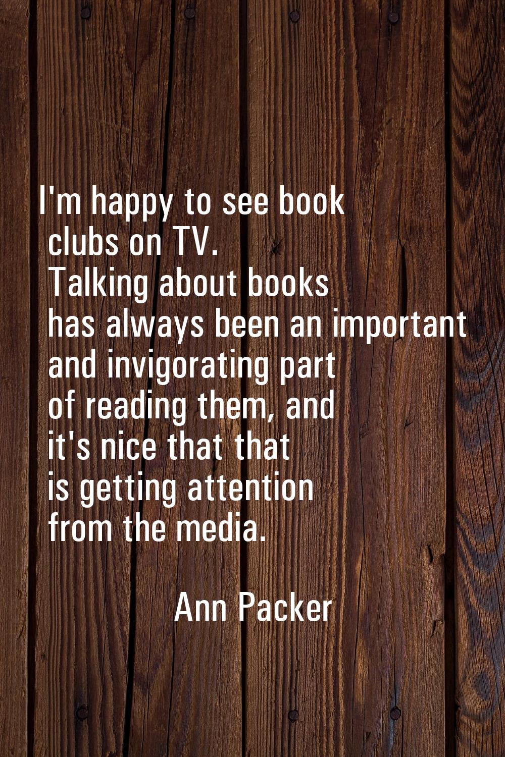 I'm happy to see book clubs on TV. Talking about books has always been an important and invigoratin