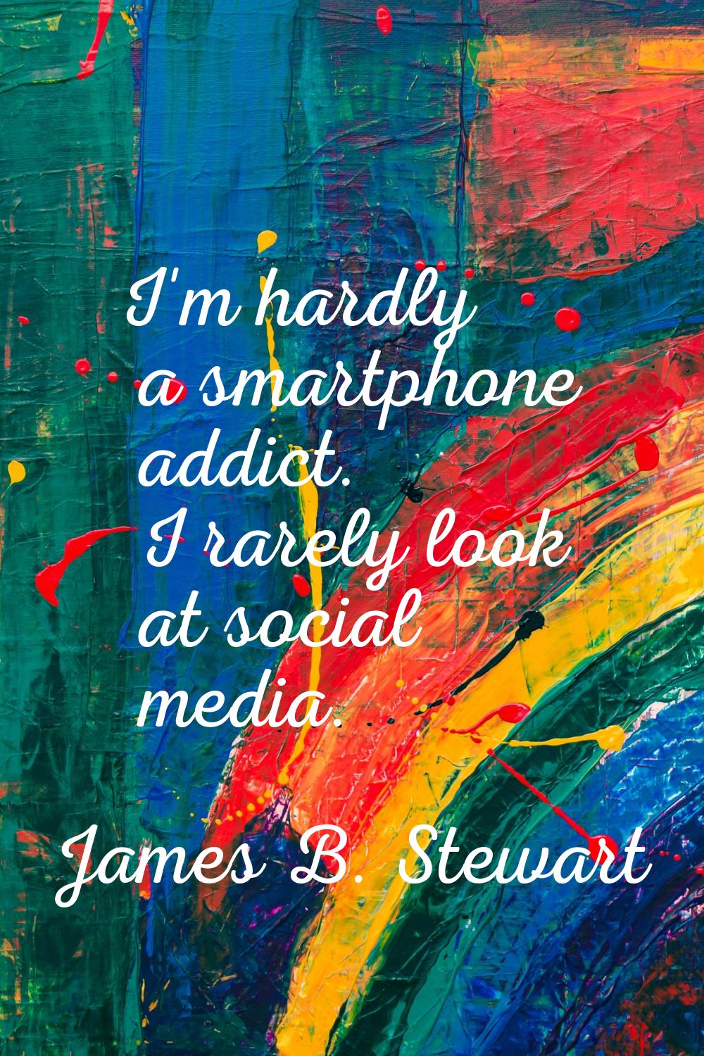 I'm hardly a smartphone addict. I rarely look at social media.