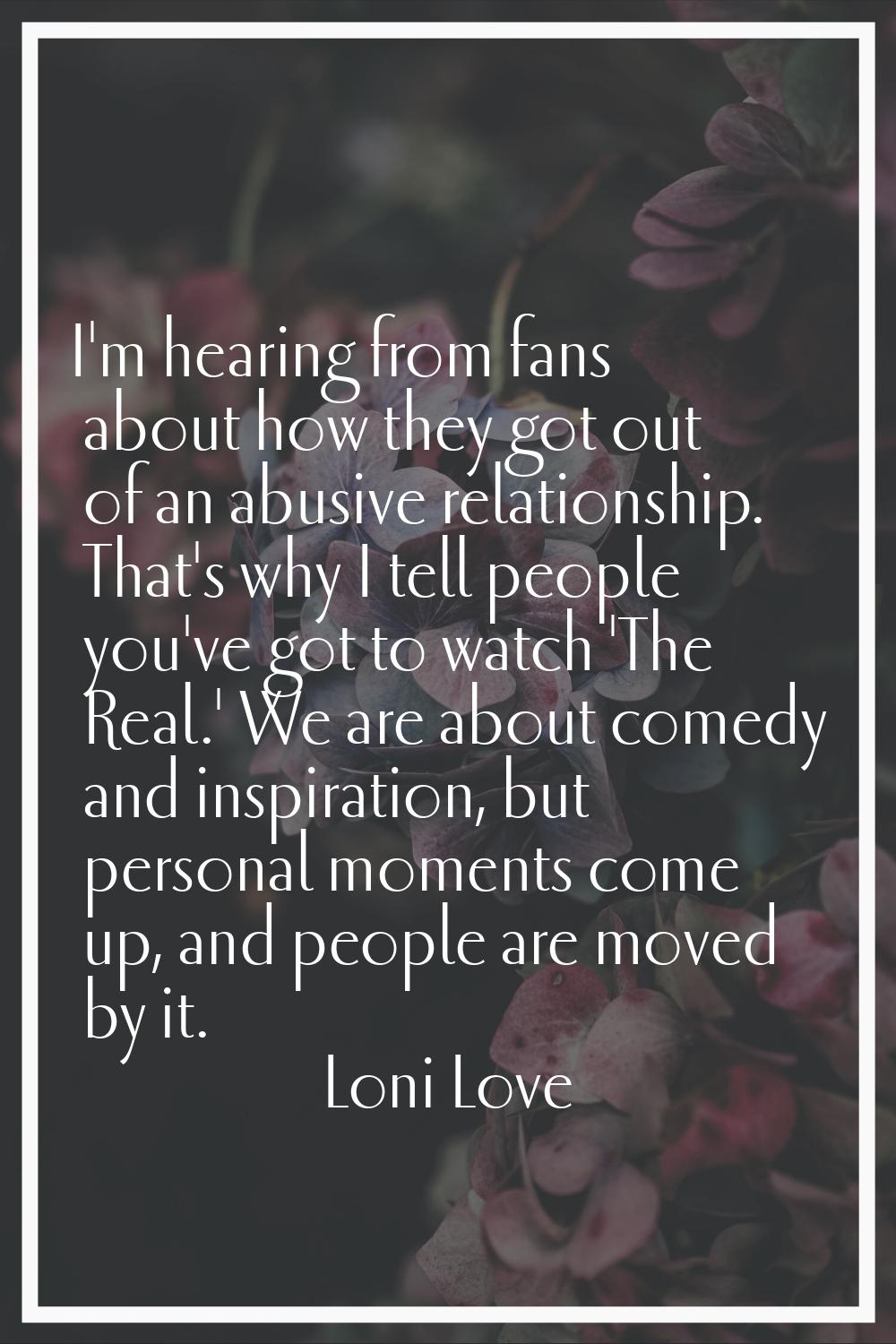 I'm hearing from fans about how they got out of an abusive relationship. That's why I tell people y