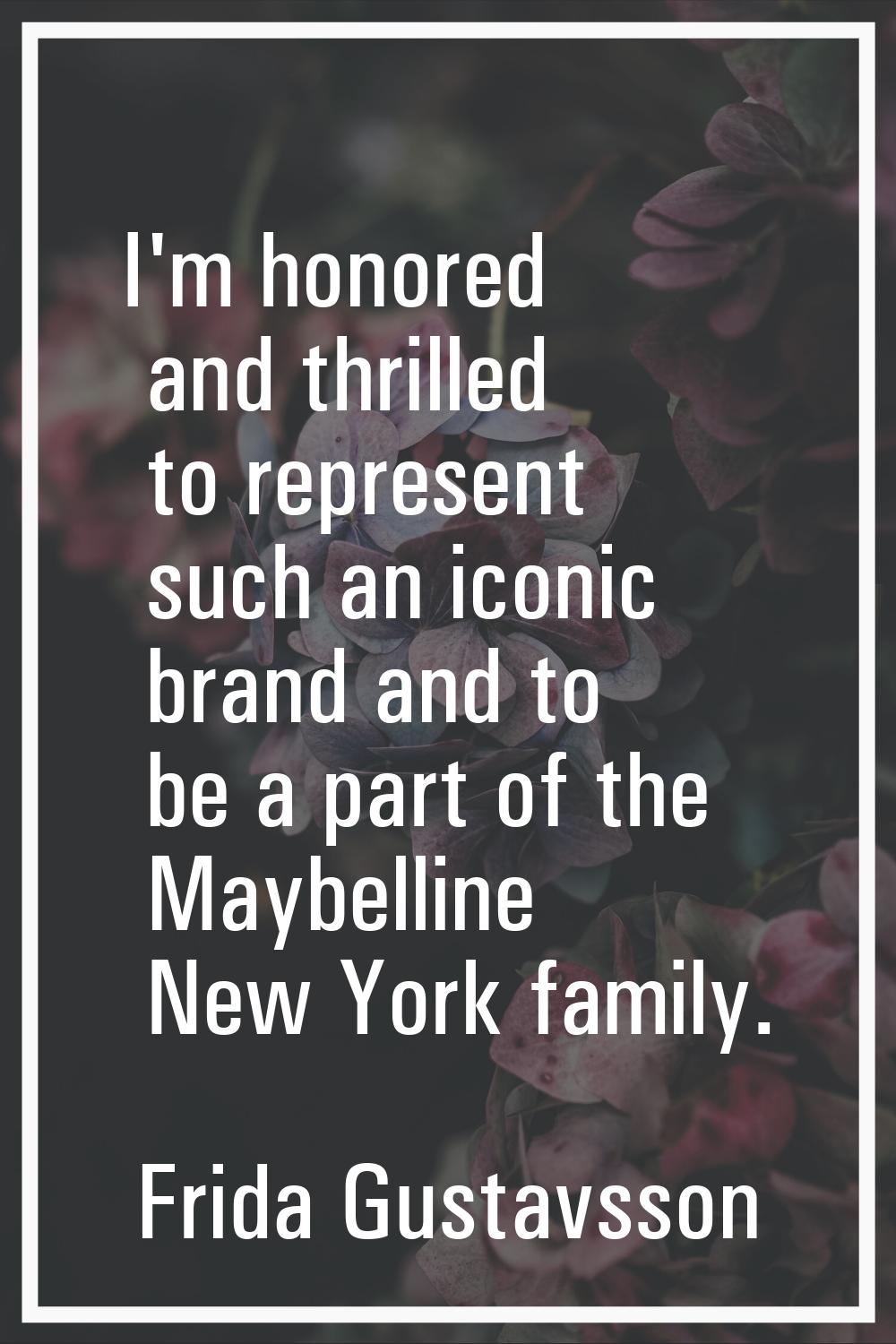I'm honored and thrilled to represent such an iconic brand and to be a part of the Maybelline New Y