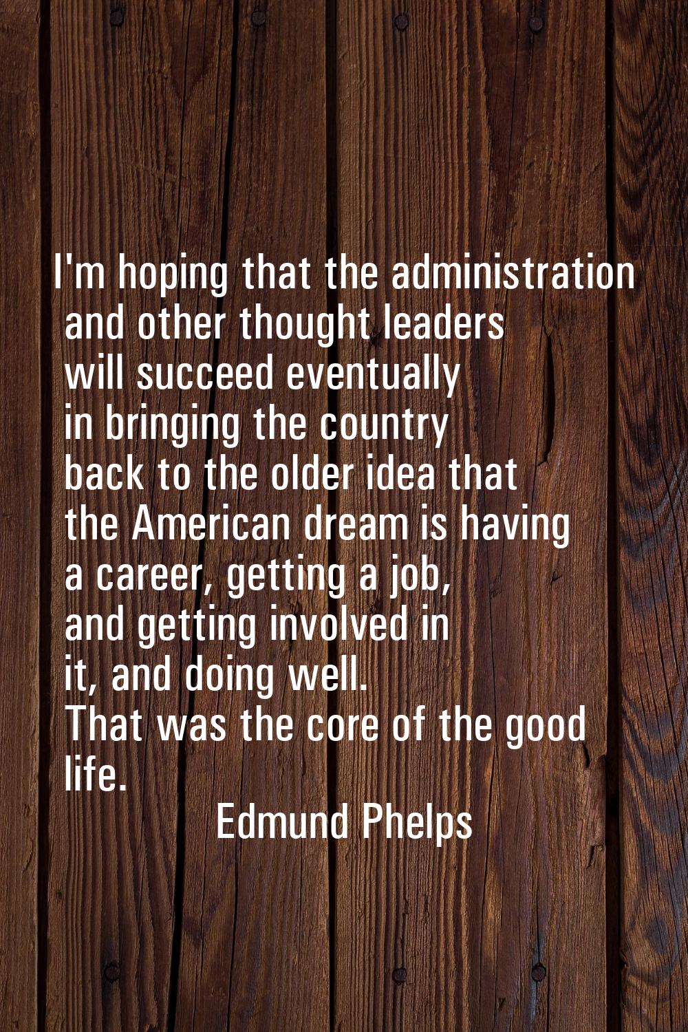 I'm hoping that the administration and other thought leaders will succeed eventually in bringing th