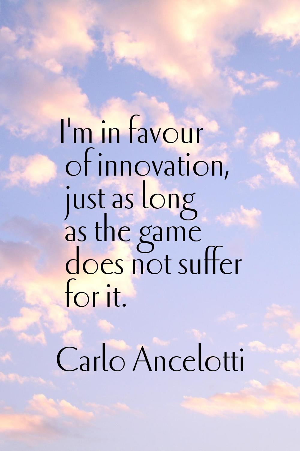 I'm in favour of innovation, just as long as the game does not suffer for it.