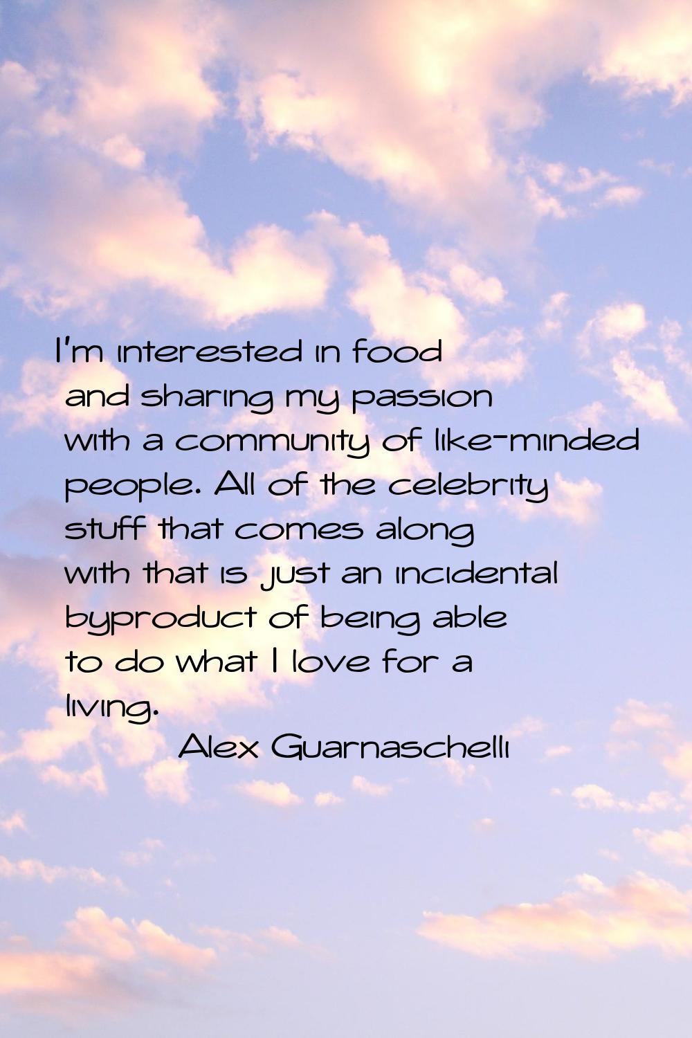 I'm interested in food and sharing my passion with a community of like-minded people. All of the ce