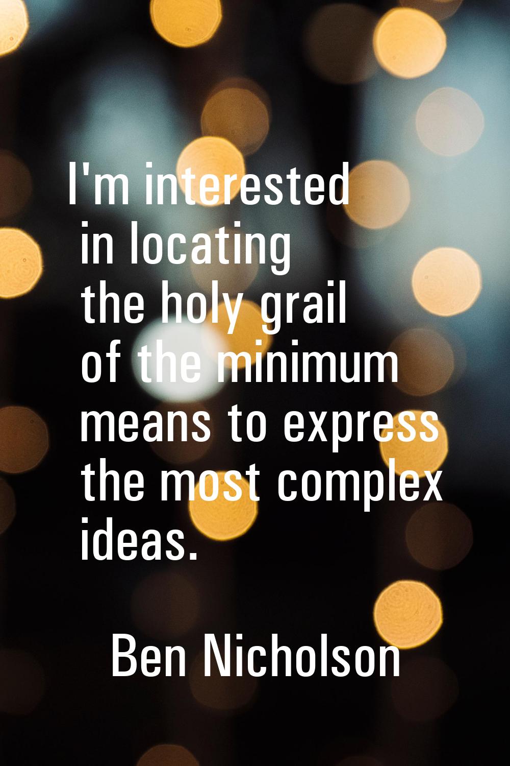 I'm interested in locating the holy grail of the minimum means to express the most complex ideas.