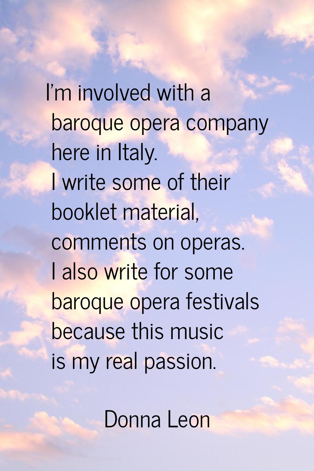 I'm involved with a baroque opera company here in Italy. I write some of their booklet material, co