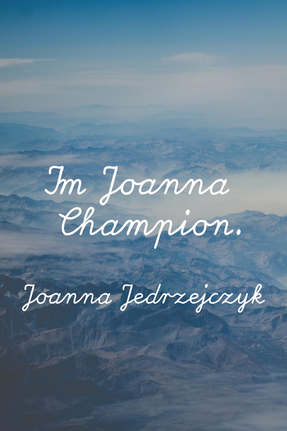 I'm Joanna Champion.