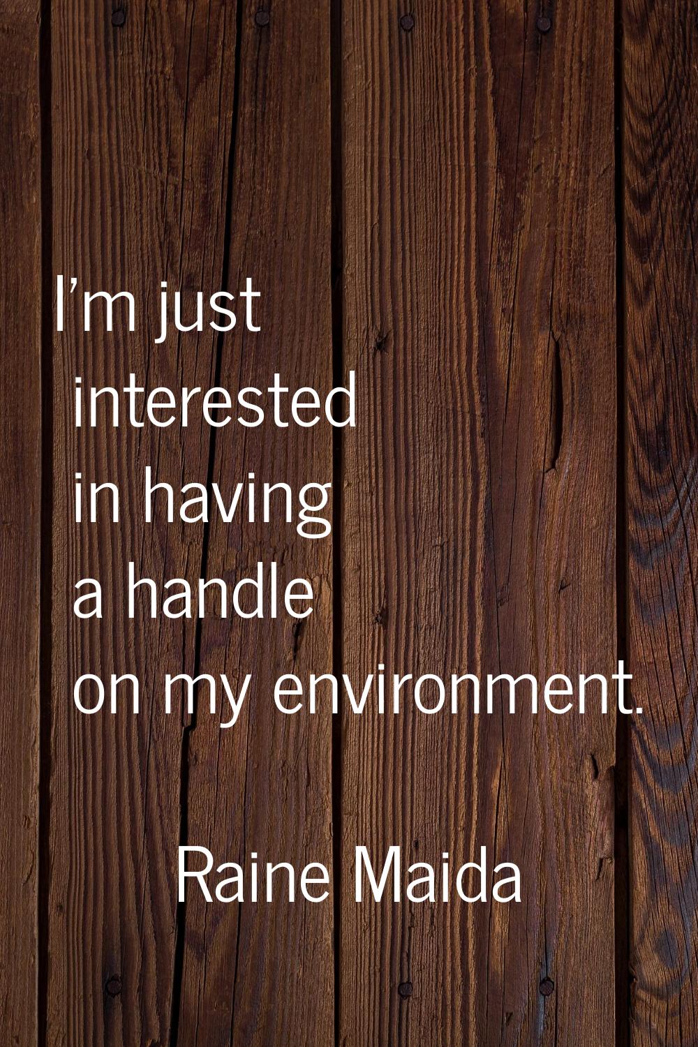 I'm just interested in having a handle on my environment.