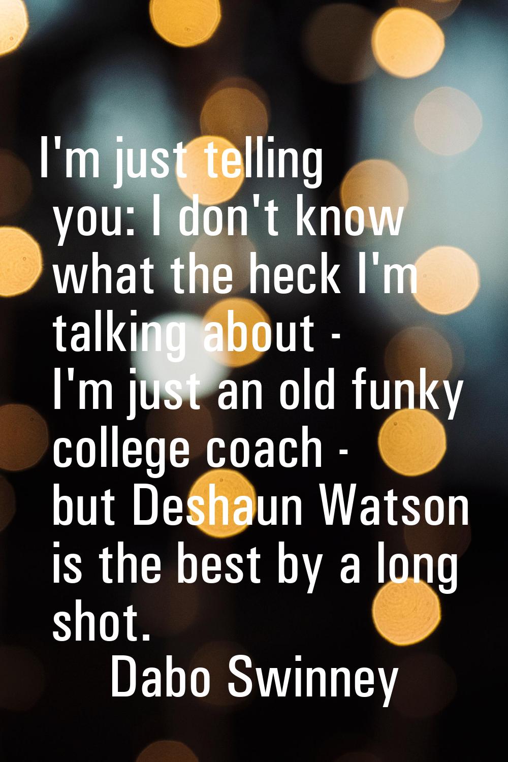 I'm just telling you: I don't know what the heck I'm talking about - I'm just an old funky college 