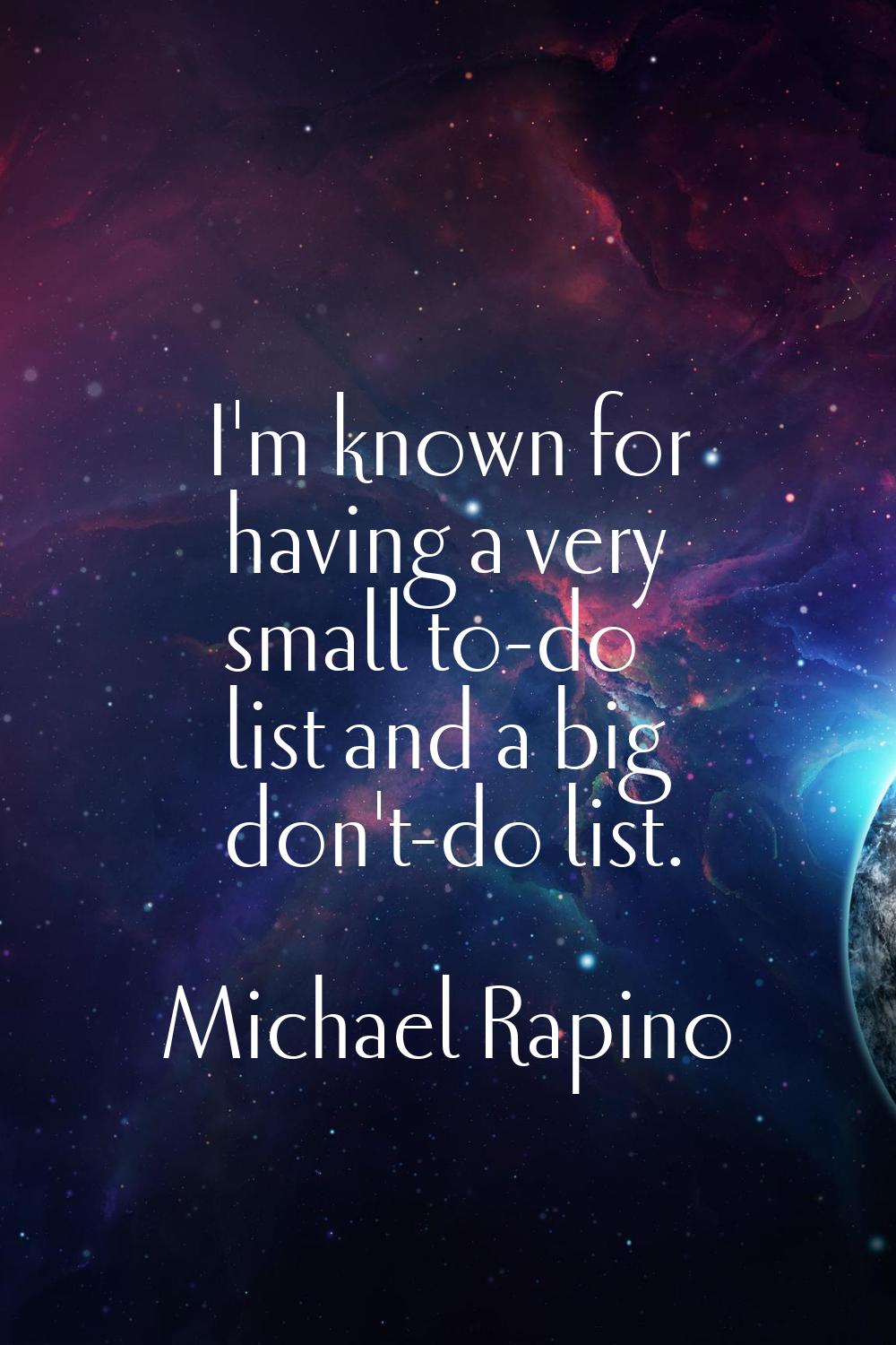 I'm known for having a very small to-do list and a big don't-do list.