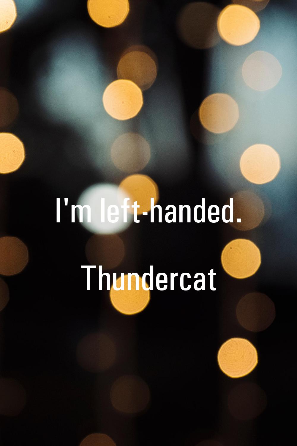 I'm left-handed.