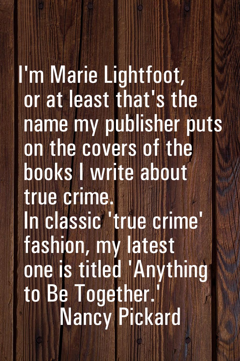 I'm Marie Lightfoot, or at least that's the name my publisher puts on the covers of the books I wri