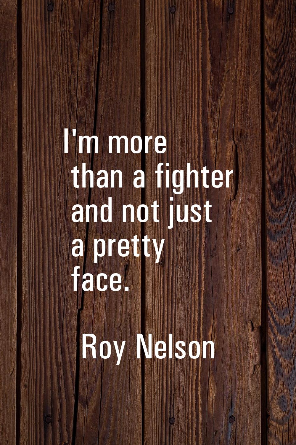I'm more than a fighter and not just a pretty face.