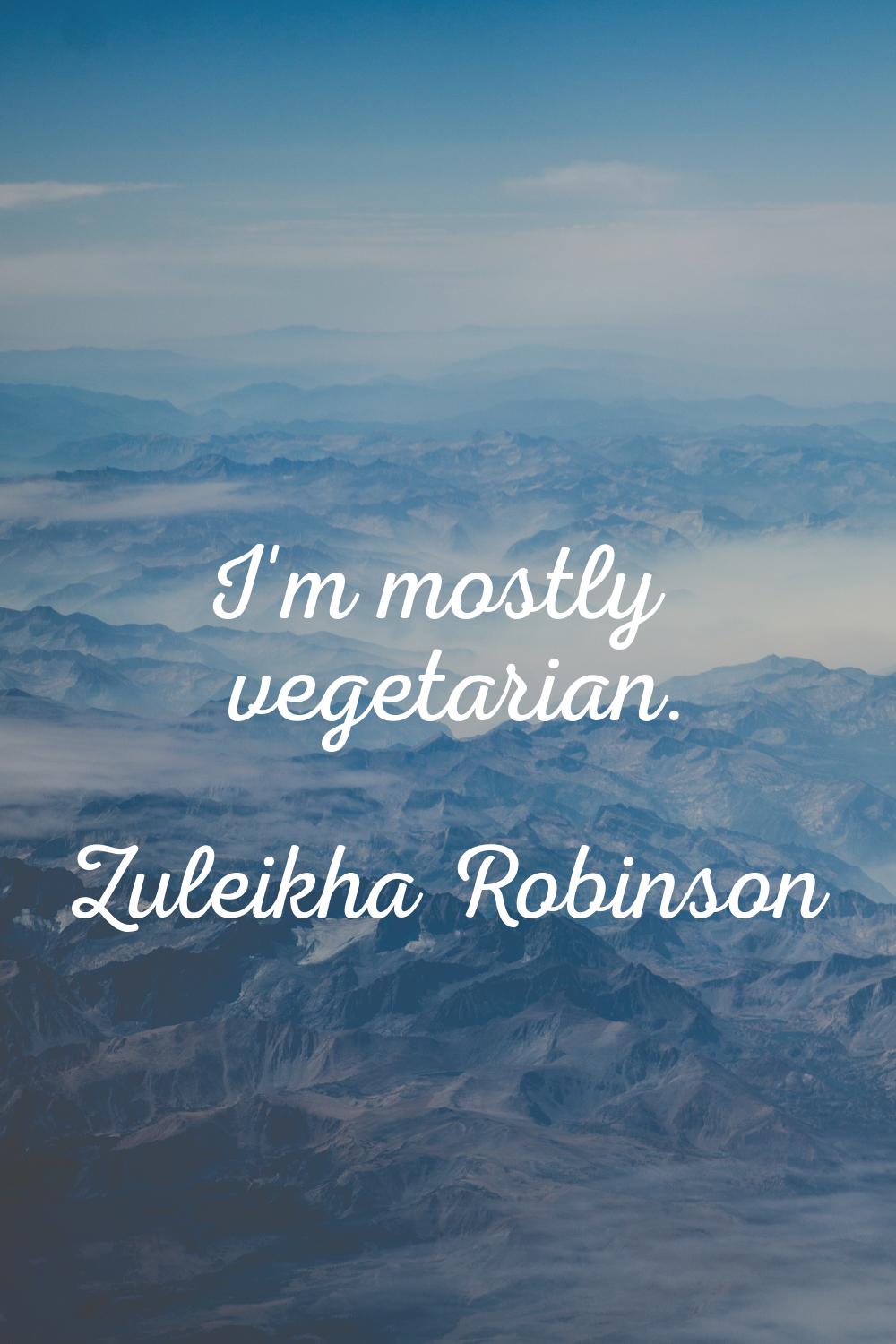 I'm mostly vegetarian.