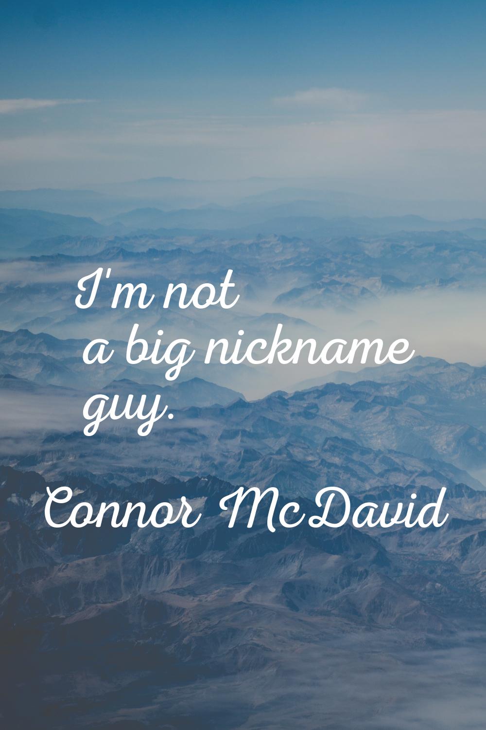 I'm not a big nickname guy.