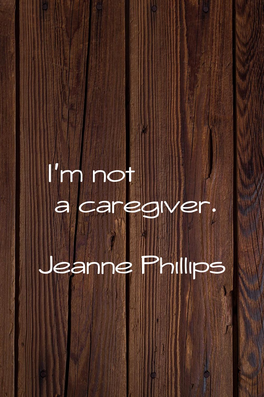 I'm not a caregiver.