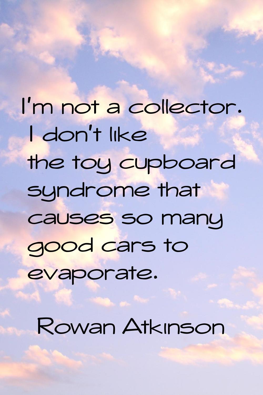 I'm not a collector. I don't like the toy cupboard syndrome that causes so many good cars to evapor
