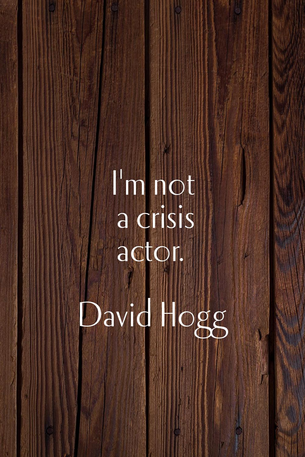 I'm not a crisis actor.