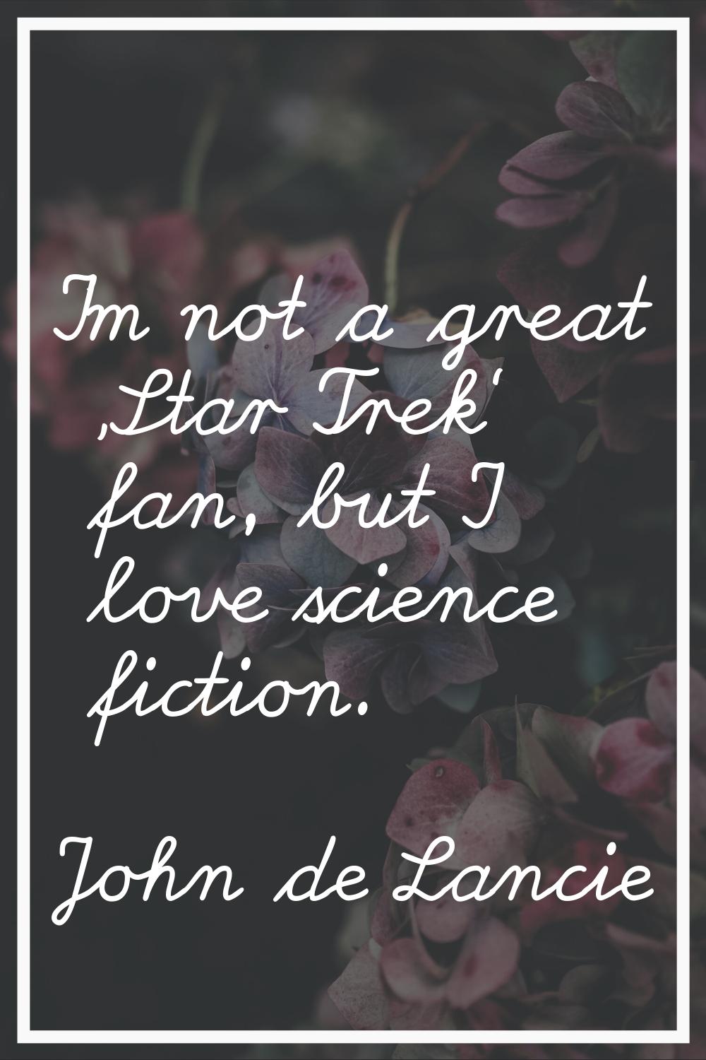 I'm not a great 'Star Trek' fan, but I love science fiction.