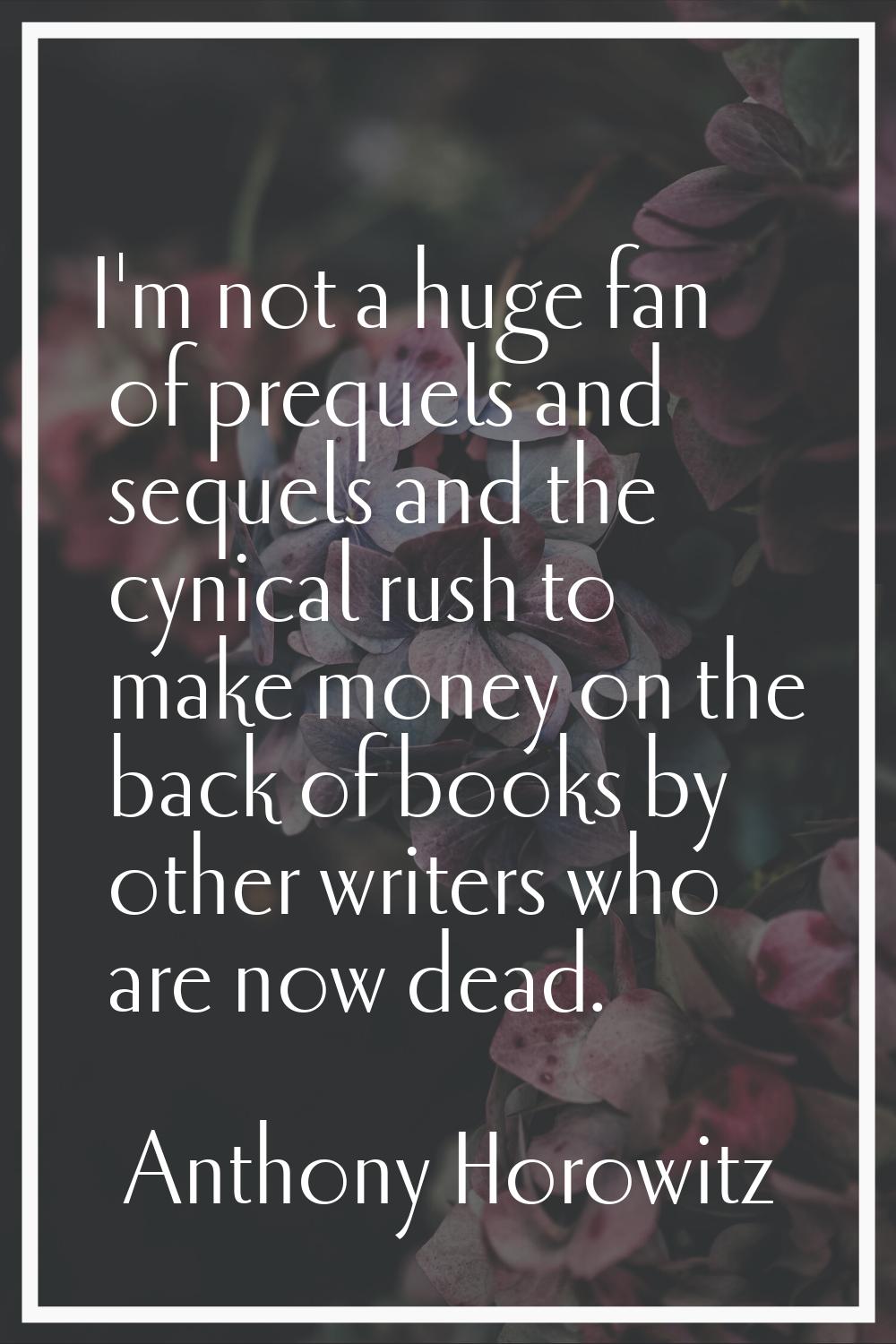 I'm not a huge fan of prequels and sequels and the cynical rush to make money on the back of books 