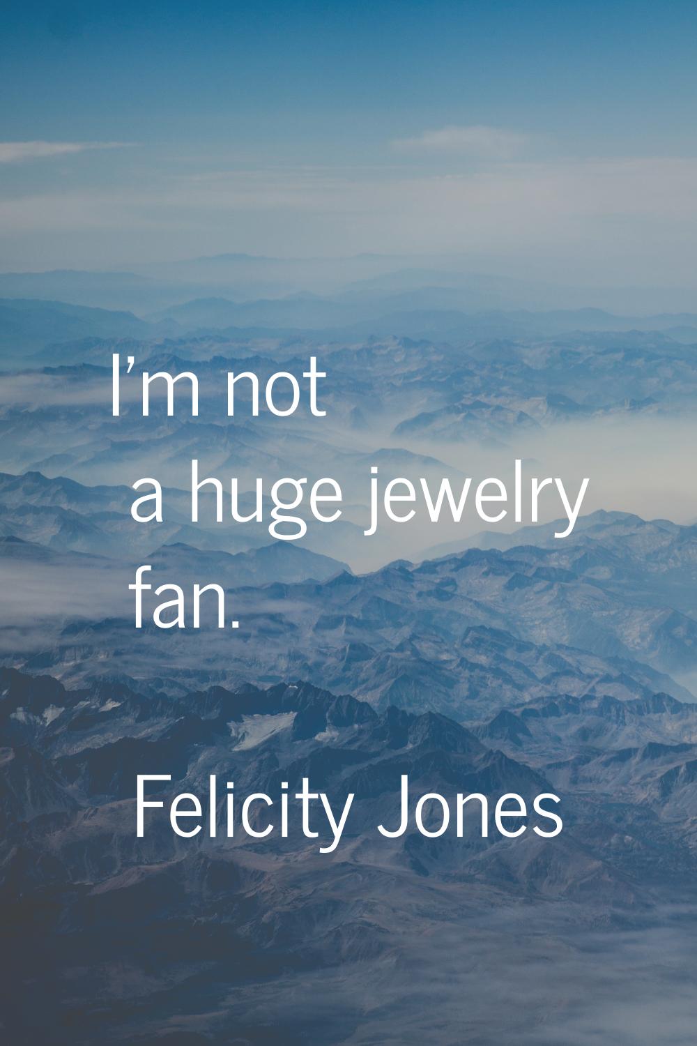 I'm not a huge jewelry fan.