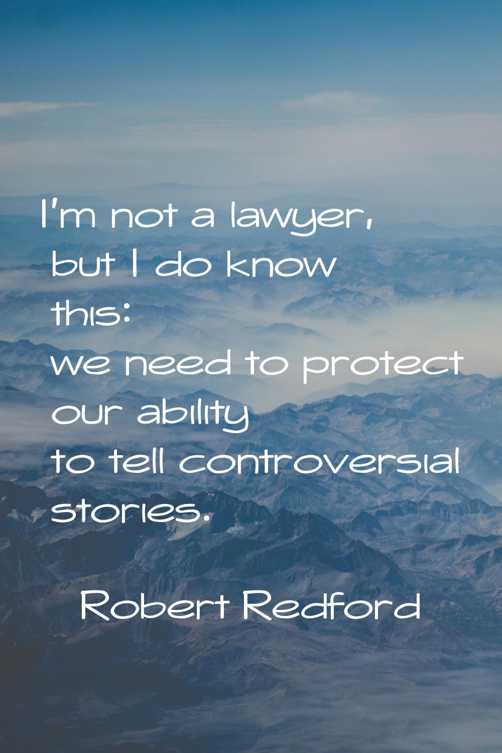 I'm not a lawyer, but I do know this: we need to protect our ability to tell controversial stories.